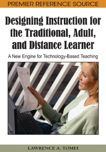 Designing Instruction for the Traditional, Adult, and Distance Learner: A New Engine for Technology-based Teaching 