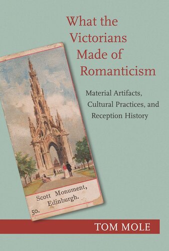 What the Victorians Made of Romanticism: Material Artifacts, Cultural Practices, and Reception History