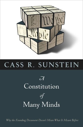 A Constitution of Many Minds: Why the Founding Document Doesn't Mean What It Meant Before
