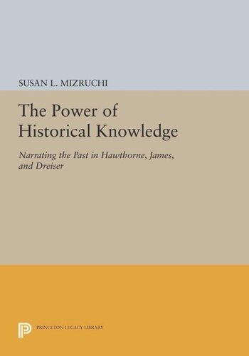 The Power of Historical Knowledge: Narrating the Past in Hawthorne, James, and Dreiser