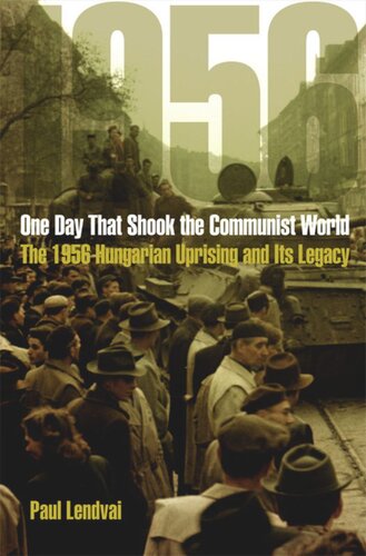 One Day That Shook the Communist World: The 1956 Hungarian Uprising and Its Legacy