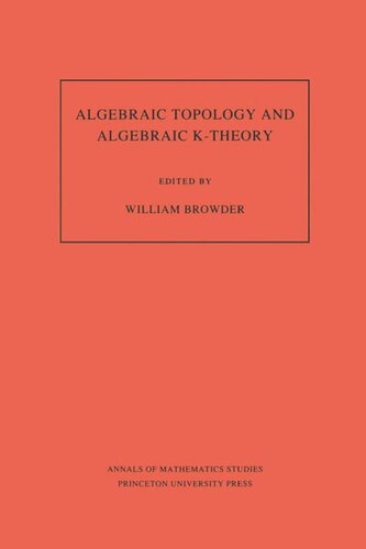 Algebraic Topology and Algebraic K-Theory (AM-113), Volume 113: Proceedings of a Symposium in Honor of John C. Moore. (AM-113)