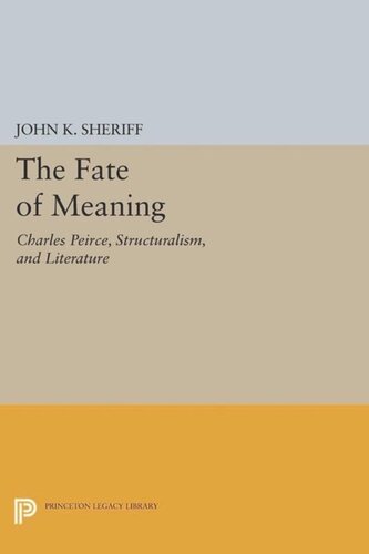 The Fate of Meaning: Charles Peirce, Structuralism, and Literature