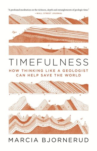 Timefulness: How Thinking Like a Geologist Can Help Save the World