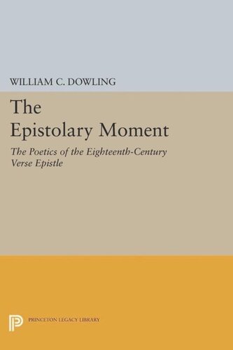 The Epistolary Moment: The Poetics of the Eighteenth-Century Verse Epistle