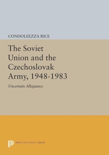 The Soviet Union and the Czechoslovak Army, 1948-1983: Uncertain Allegiance