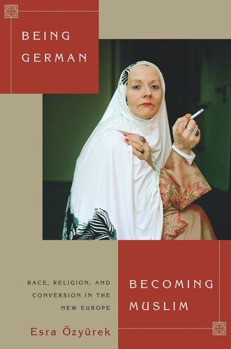 Being German, Becoming Muslim: Race, Religion, and Conversion in the New Europe