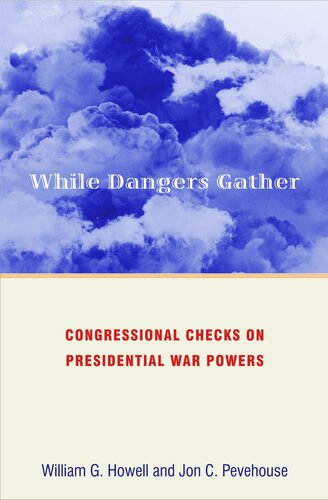 While Dangers Gather: Congressional Checks on Presidential War Powers