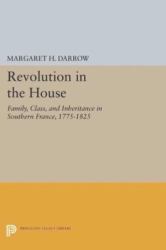 Revolution in the House: Family, Class, and Inheritance in Southern France, 1775-1825