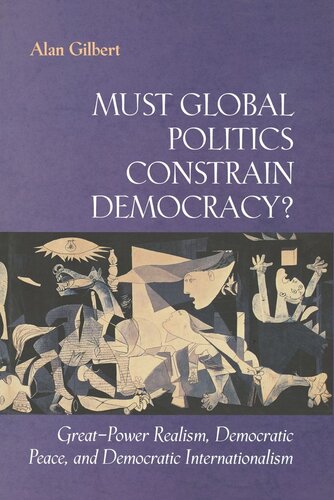 Must Global Politics Constrain Democracy?: Great-Power Realism, Democratic Peace, and Democratic Internationalism