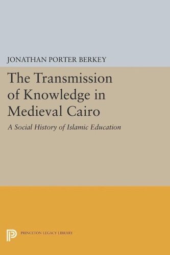 The Transmission of Knowledge in Medieval Cairo: A Social History of Islamic Education