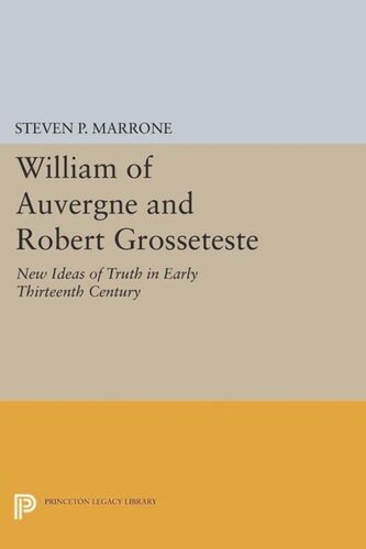 William of Auvergne and Robert Grosseteste: New Ideas of Truth in Early Thirteenth Century