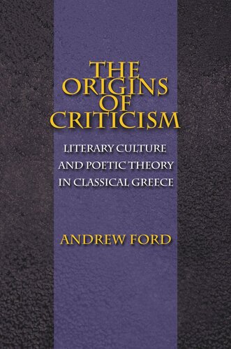 The Origins of Criticism: Literary Culture and Poetic Theory in Classical Greece