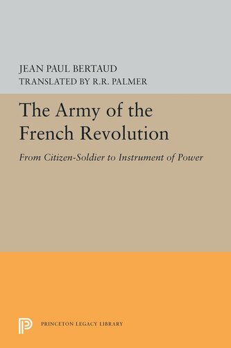 The Army of the French Revolution: From Citizen-Soldiers to Instrument of Power