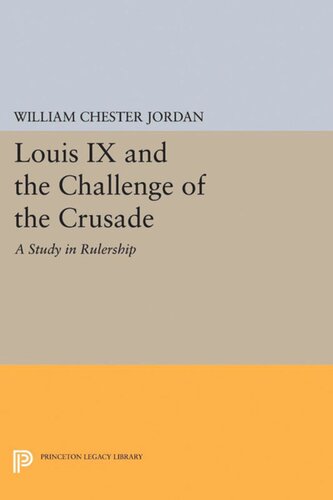 Louis IX and the Challenge of the Crusade: A Study in Rulership