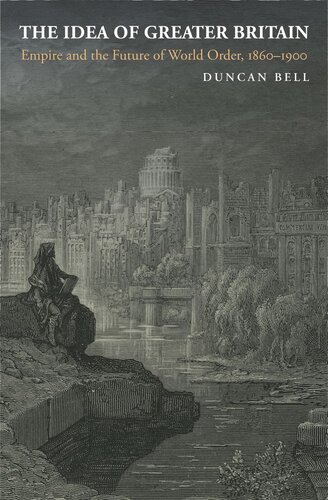 The Idea of Greater Britain: Empire and the Future of World Order, 1860-1900