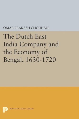The Dutch East India Company and the Economy of Bengal, 1630-1720
