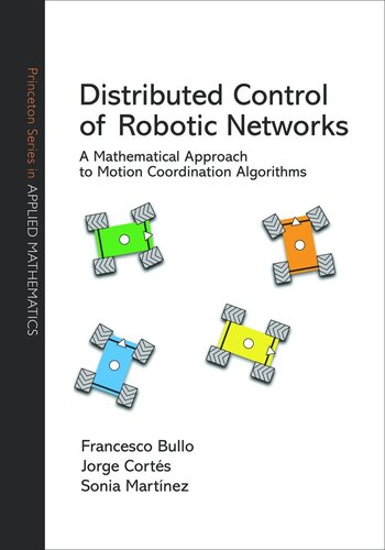 Distributed Control of Robotic Networks: A Mathematical Approach to Motion Coordination Algorithms