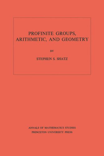 Profinite Groups, Arithmetic, and Geometry. (AM-67), Volume 67