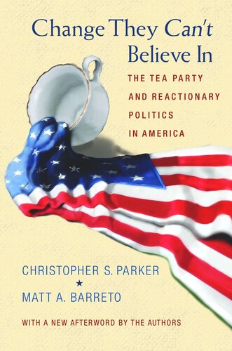 Change They Can't Believe In: The Tea Party and Reactionary Politics in America - Updated Edition