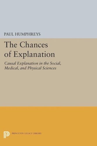 The Chances of Explanation: Causal Explanation in the Social, Medical, and Physical Sciences
