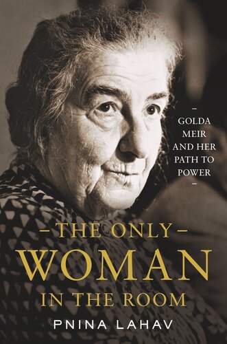 The Only Woman in the Room: Golda Meir and Her Path to Power