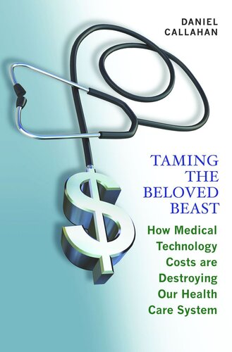 Taming the Beloved Beast: How Medical Technology Costs Are Destroying Our Health Care System