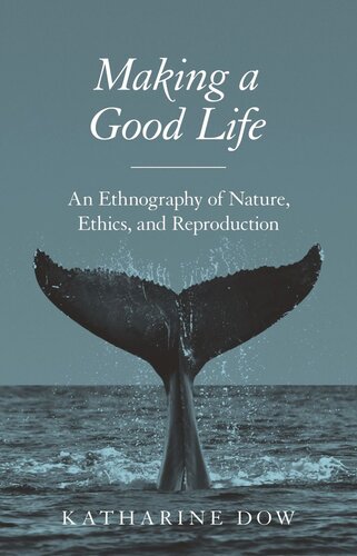 Making a Good Life: An Ethnography of Nature, Ethics, and Reproduction