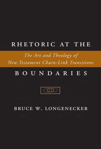 Rhetoric at the Boundaries: The Art and Theology of New Testament Chain-Link Transitions