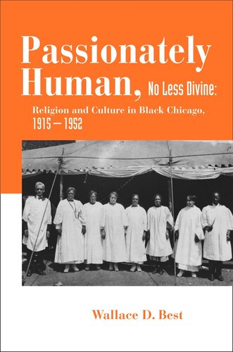 Passionately Human, No Less Divine: Religion and Culture in Black Chicago, 1915-1952