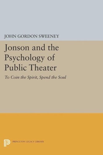 Jonson and the Psychology of Public Theater: To Coin the Spirit, Spend the Soul