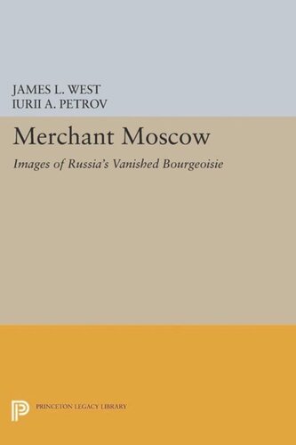 Merchant Moscow: Images of Russia's Vanished Bourgeoisie