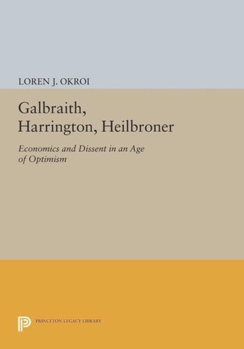 Galbraith, Harrington, Heilbroner: Economics and Dissent in an Age of Optimism