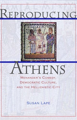 Reproducing Athens: Menander's Comedy, Democratic Culture, and the Hellenistic City