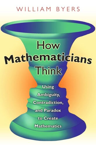 How Mathematicians Think: Using Ambiguity, Contradiction, and Paradox to Create Mathematics