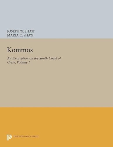 Kommos: An Excavation on the South Coast of Crete, Volume I, Part I: The Kommos Region and Houses of the Minoan Town. Part I: The Kommos Region, Ecology, and Minoan Industries