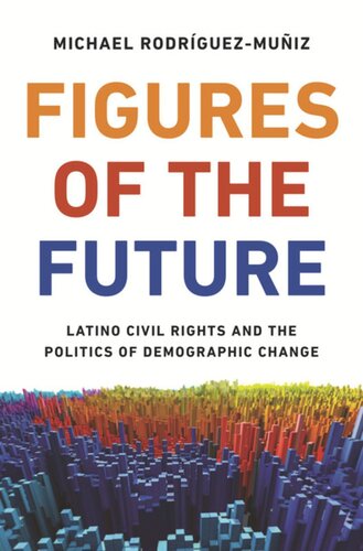 Figures of the Future: Latino Civil Rights and the Politics of Demographic Change