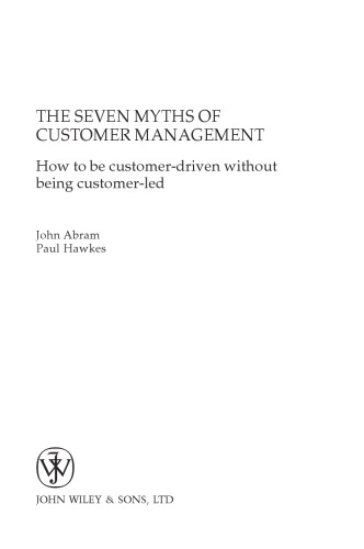 The Seven Myths of Customer Management: How to be Customer-Driven Without Being Customer-Led