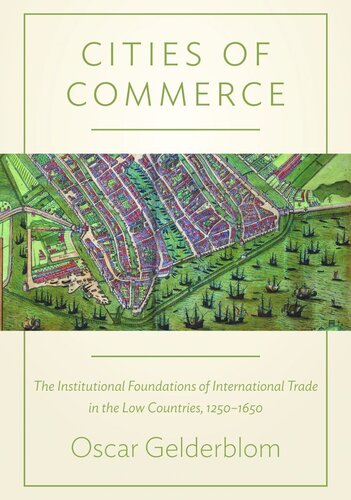 Cities of Commerce: The Institutional Foundations of International Trade in the Low Countries, 1250-1650