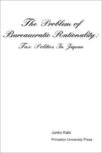 The Problem of Bureaucratic Rationality: Tax Politics in Japan