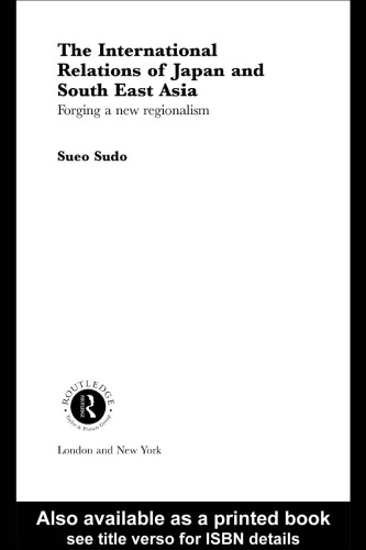 The International Relations of Japan and South East Asia: Forging a New Regionalism 