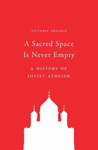 A Sacred Space Is Never Empty: A History of Soviet Atheism