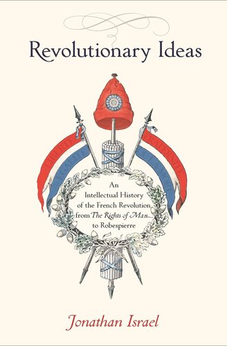 Revolutionary Ideas: An Intellectual History of the French Revolution from The Rights of Man to Robespierre
