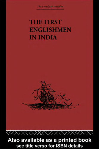 The Broadway Travellers: The First Englishmen in India: Letters and Narratives of Sundry Elizabethans written by themselves