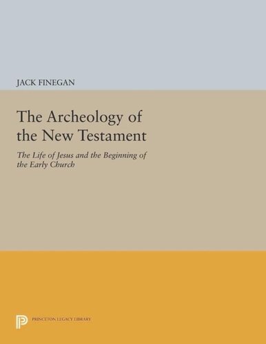 The Archeology of the New Testament: The Life of Jesus and the Beginning of the Early Church - Revised Edition