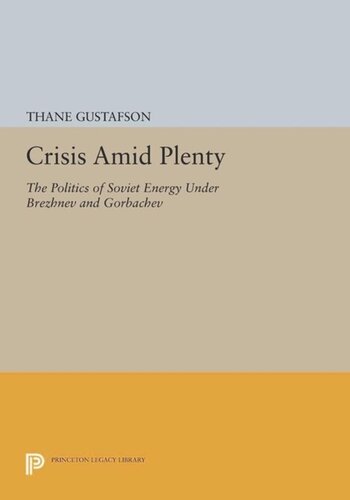 Crisis amid Plenty: The Politics of Soviet Energy under Brezhnev and Gorbachev