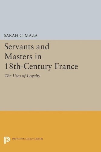 Servants and Masters in 18th-Century France: The Uses of Loyalty