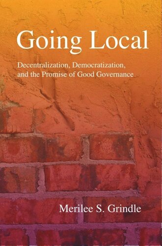 Going Local: Decentralization, Democratization, and the Promise of Good Governance