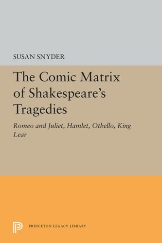 The Comic Matrix of Shakespeare's Tragedies: Romeo and Juliet, Hamlet, Othello, and King Lear