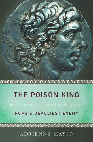The Poison King: The Life and Legend of Mithradates, Rome's Deadliest Enemy